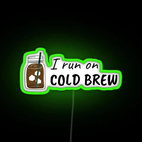 I Run On COLD BREW RGB Neon Sign