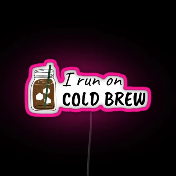 I Run On COLD BREW RGB Neon Sign