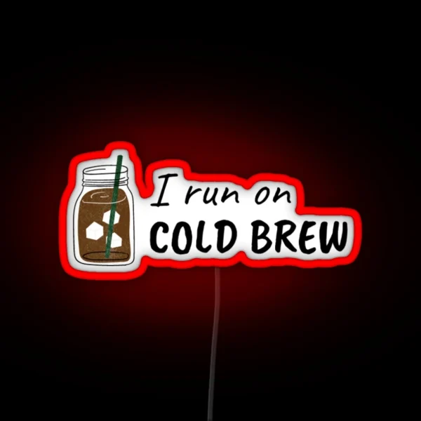 I Run On COLD BREW RGB Neon Sign