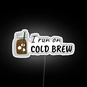 I Run On COLD BREW RGB Neon Sign