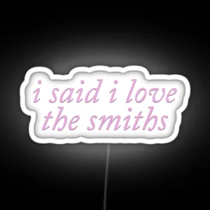 I Said I Love The Smiths Coquette Cute Pink RGB Neon Sign