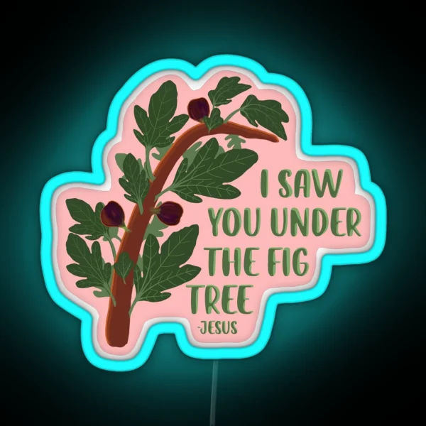 I Saw You Under The Fig Tree The Chosen RGB Neon Sign