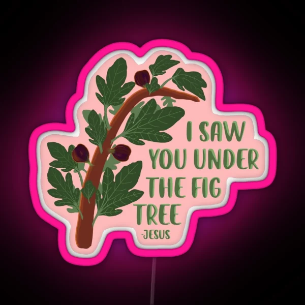 I Saw You Under The Fig Tree The Chosen RGB Neon Sign