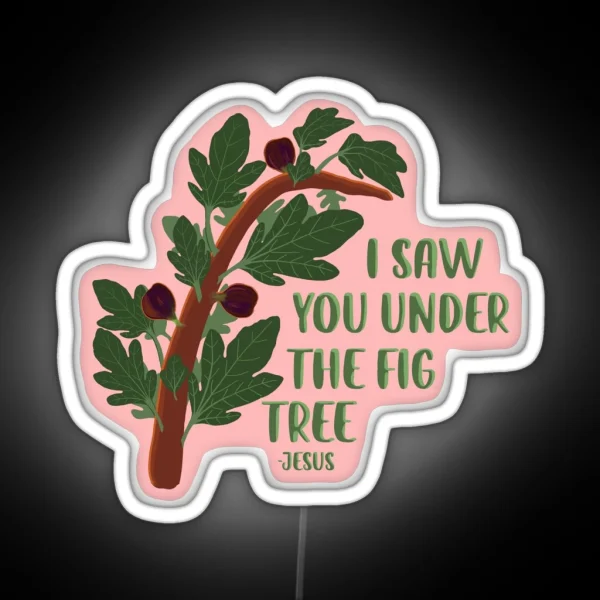 I Saw You Under The Fig Tree The Chosen RGB Neon Sign