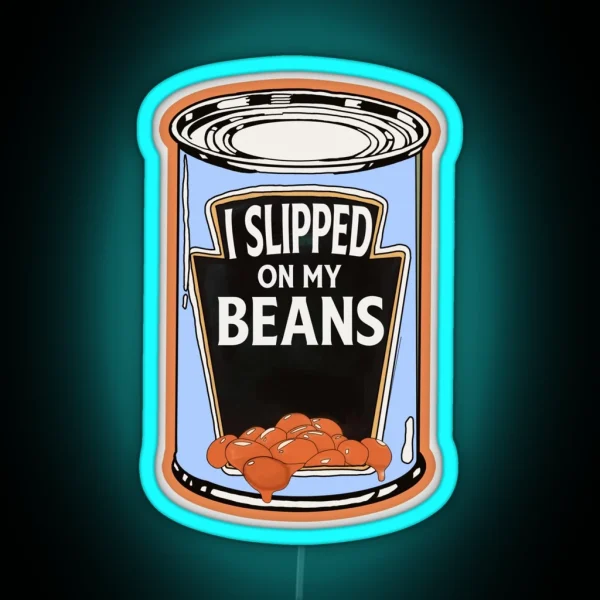 I Slipped On My Beans RGB Neon Sign