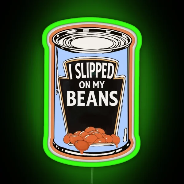 I Slipped On My Beans RGB Neon Sign