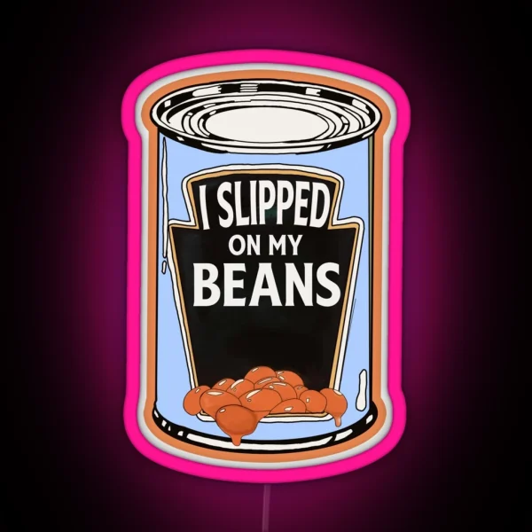 I Slipped On My Beans RGB Neon Sign