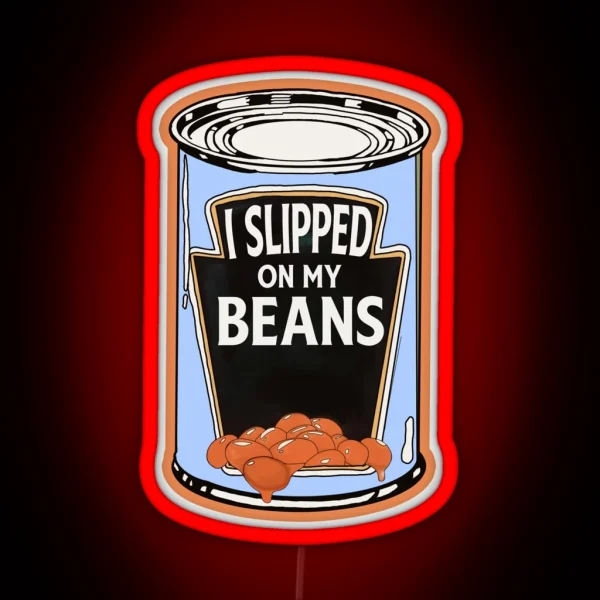 I Slipped On My Beans RGB Neon Sign