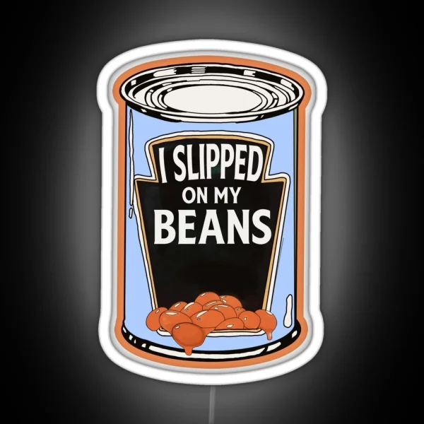 I Slipped On My Beans RGB Neon Sign