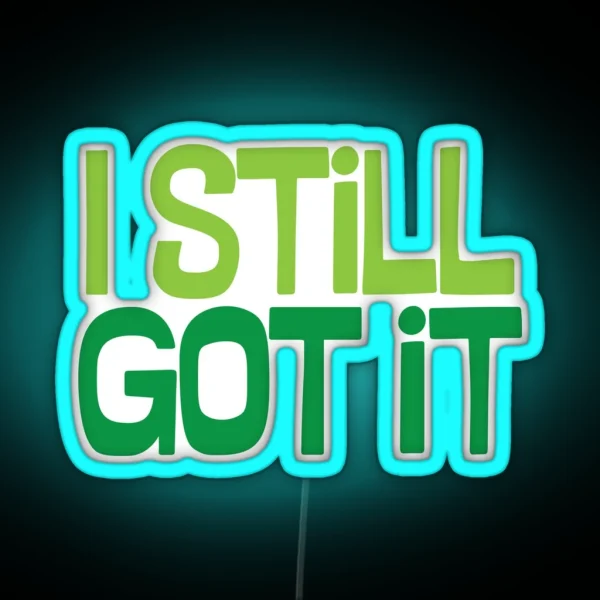 I Still Got It RGB Neon Sign