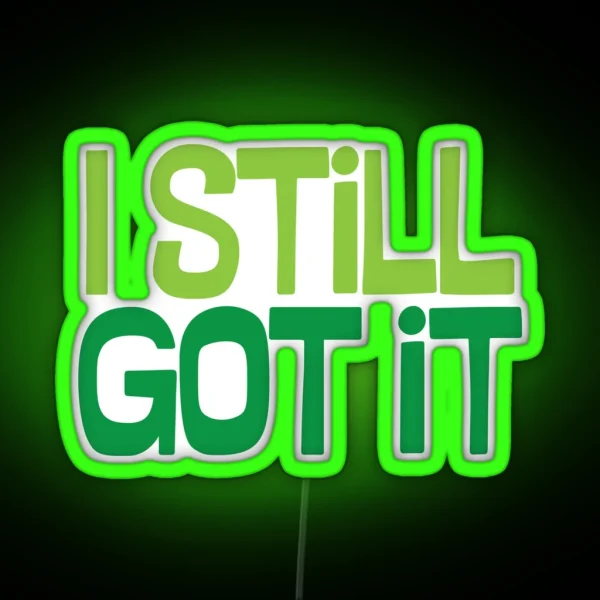 I Still Got It RGB Neon Sign