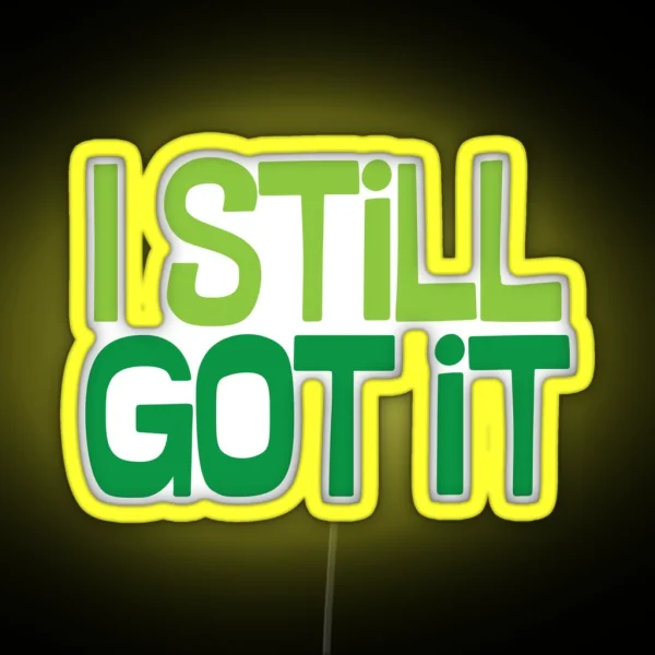 I Still Got It RGB Neon Sign