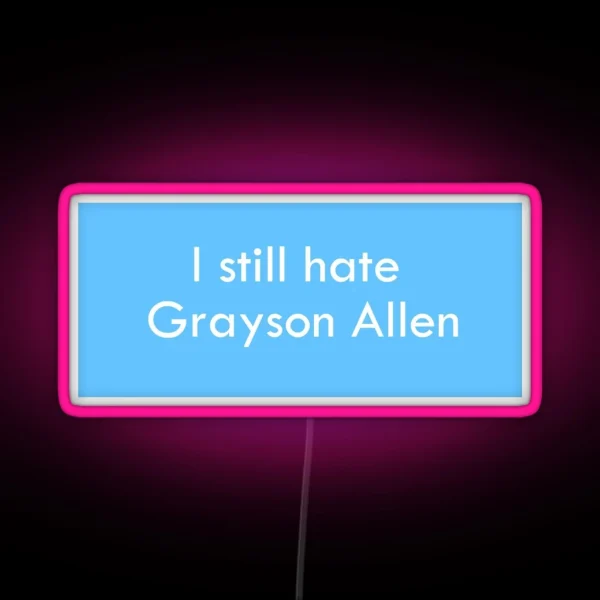 I Still Hate Grayson Allen RGB Neon Sign