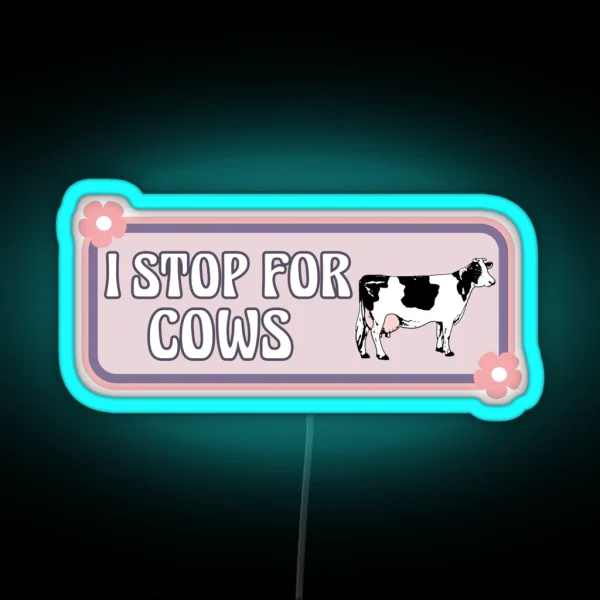 I Stop For Cows Cute Cow Lover Funny Bumper RGB Neon Sign