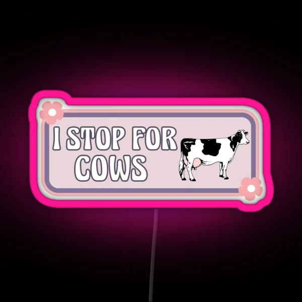 I Stop For Cows Cute Cow Lover Funny Bumper RGB Neon Sign