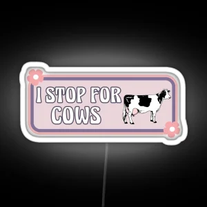 I Stop For Cows Cute Cow Lover Funny Bumper RGB Neon Sign