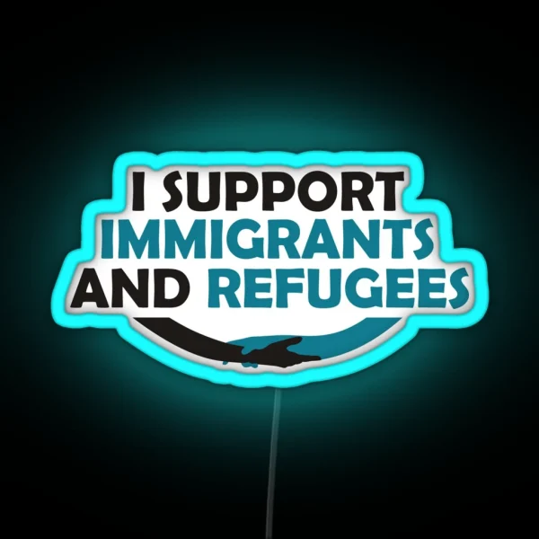 I Support Immigrants And Refugees RGB Neon Sign