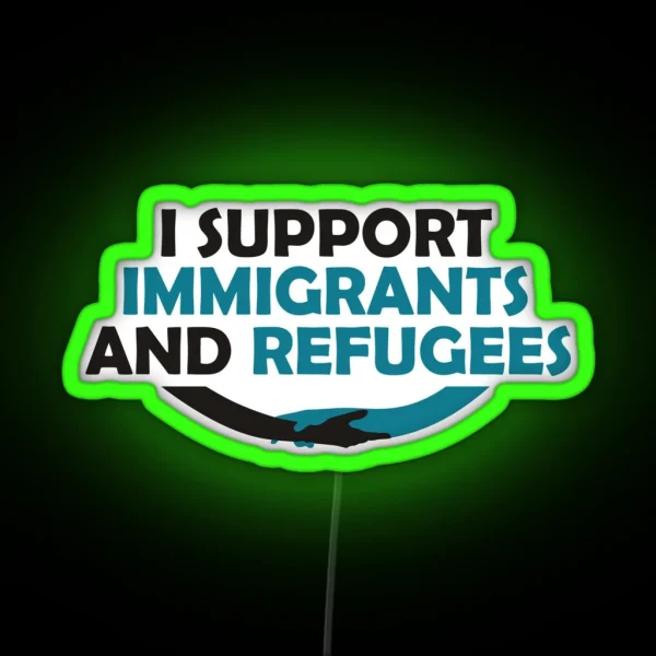 I Support Immigrants And Refugees RGB Neon Sign