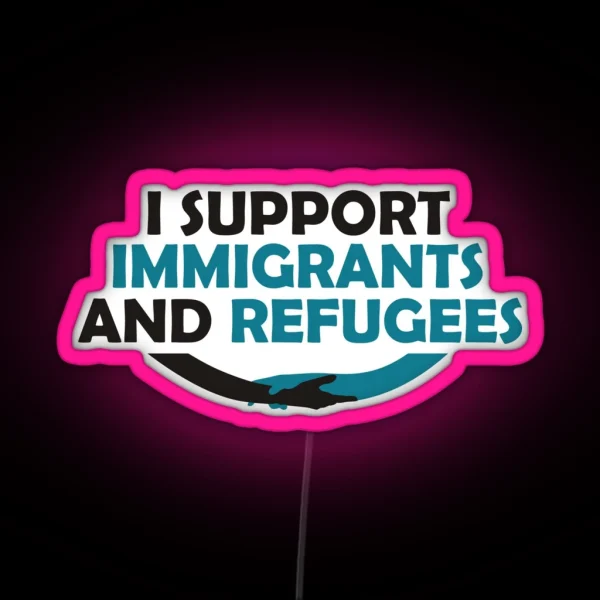 I Support Immigrants And Refugees RGB Neon Sign