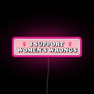 I Support Women S Wrongs RGB Neon Sign