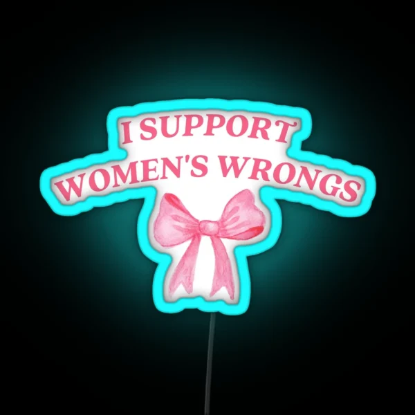 I Support Womens Wrongs RGB Neon Sign