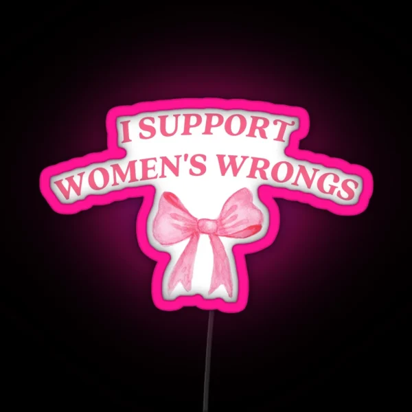 I Support Womens Wrongs RGB Neon Sign