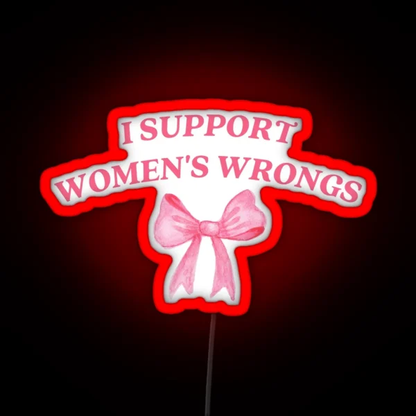 I Support Womens Wrongs RGB Neon Sign
