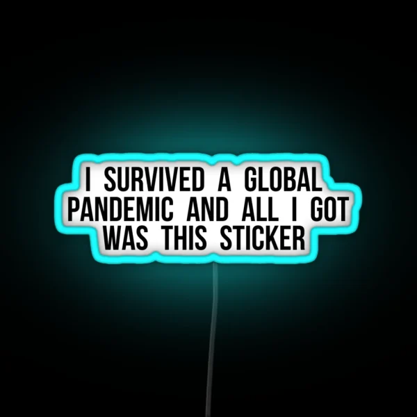 I SURVIVED A GLOBAL PANDEMIC AND ALL I GOT WAS THIS Led RGB Neon Sign