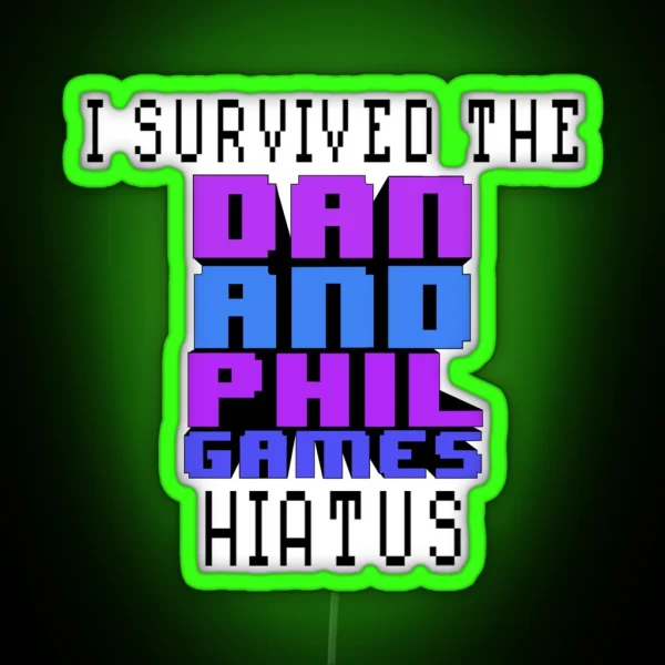 I Survived The Dan And Phil Games Hiatus RGB Neon Sign