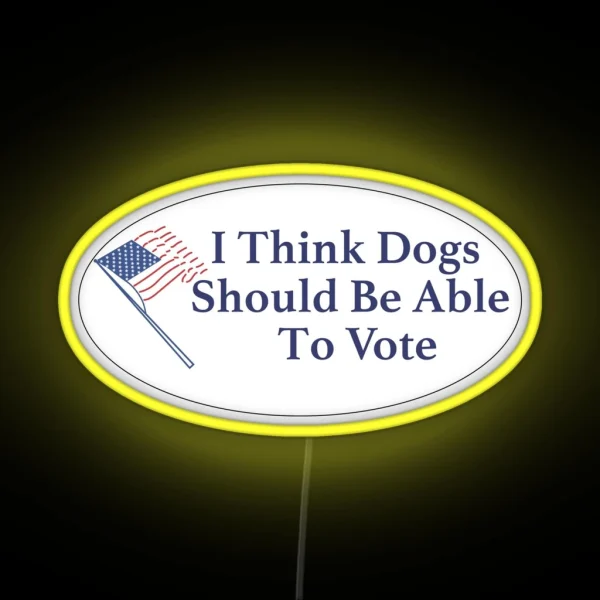 I Think Dogs Should Be Able To Vote RGB Neon Sign