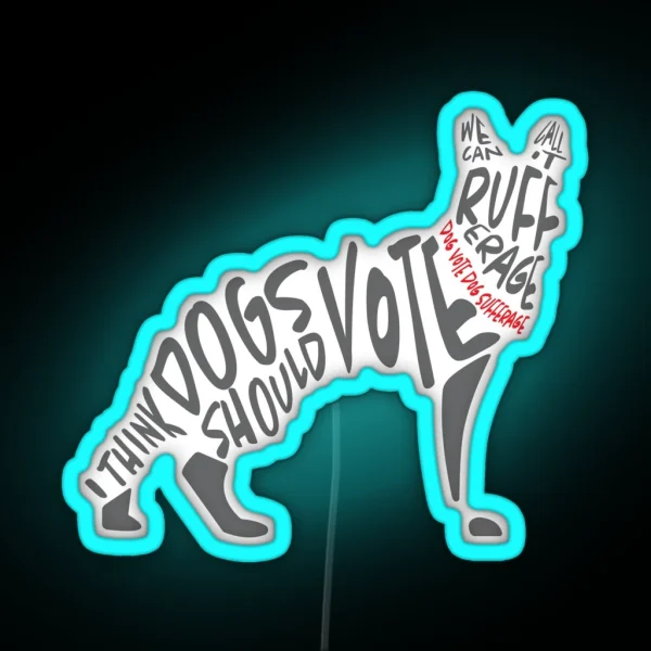 I Think Dogs Should Vote RGB Neon Sign