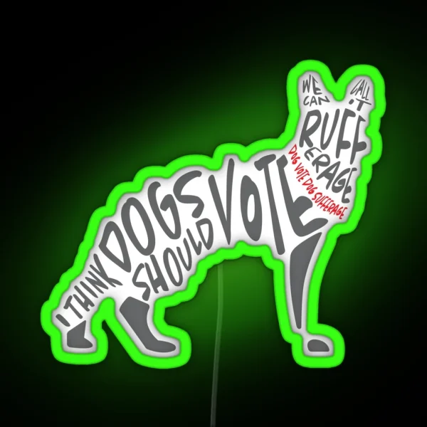 I Think Dogs Should Vote RGB Neon Sign