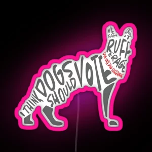 I Think Dogs Should Vote RGB Neon Sign