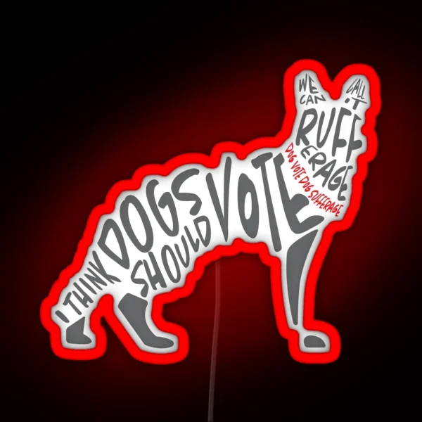 I Think Dogs Should Vote RGB Neon Sign
