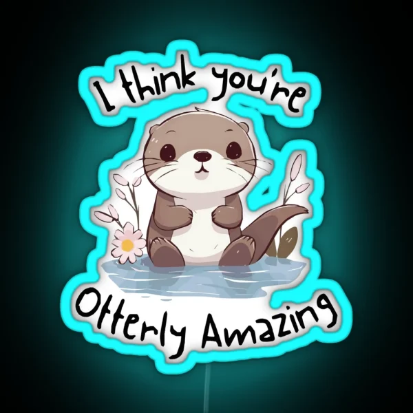 I Think You Re Otterly Amazing RGB Neon Sign