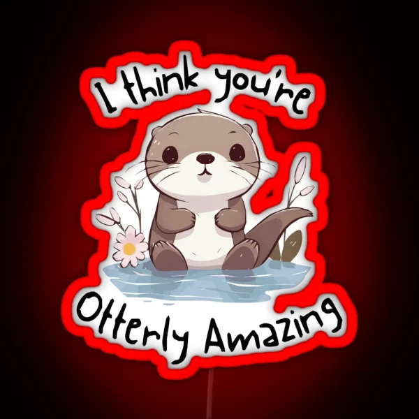 I Think You Re Otterly Amazing RGB Neon Sign