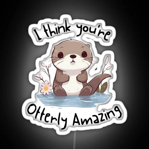 I Think You Re Otterly Amazing RGB Neon Sign
