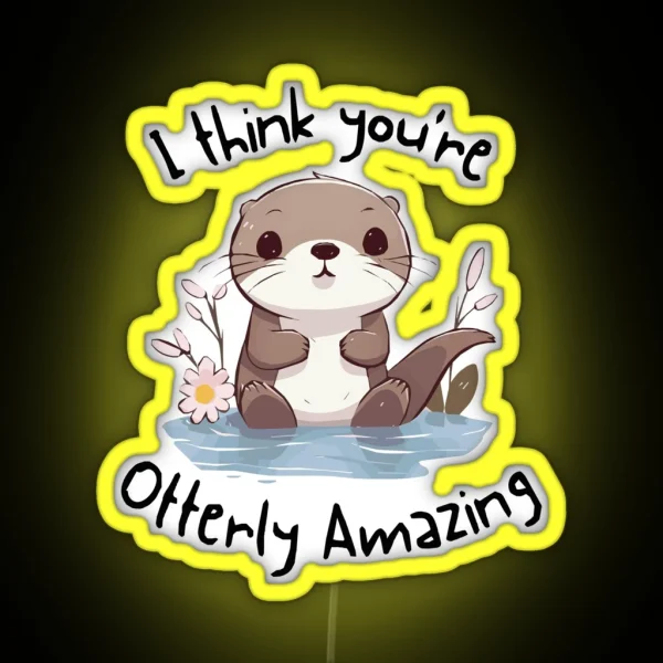 I Think You Re Otterly Amazing RGB Neon Sign
