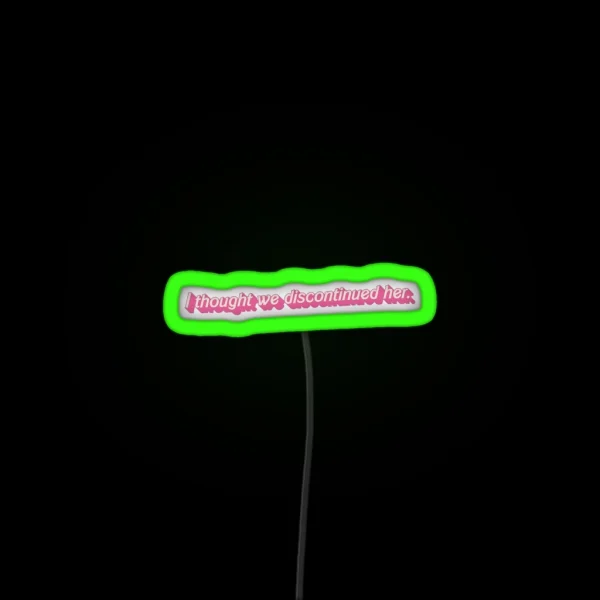I Thought We Discontinued Her Quote From RGB Neon Sign