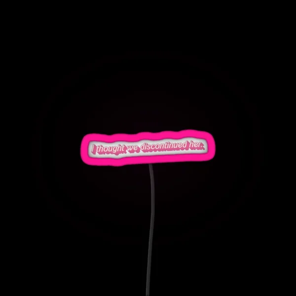I Thought We Discontinued Her Quote From RGB Neon Sign