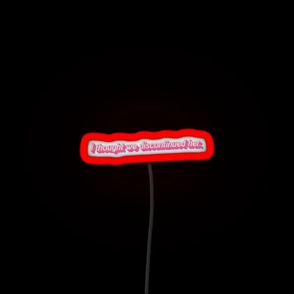 I Thought We Discontinued Her Quote From RGB Neon Sign
