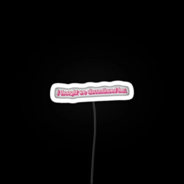 I Thought We Discontinued Her Quote From RGB Neon Sign