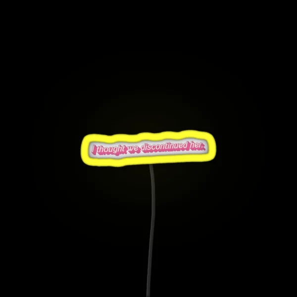 I Thought We Discontinued Her Quote From RGB Neon Sign