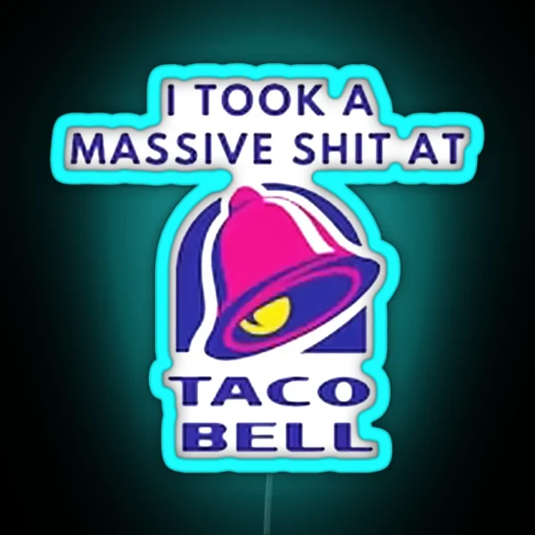 I Took A Massive Shit At Taco Bell RGB Neon Sign