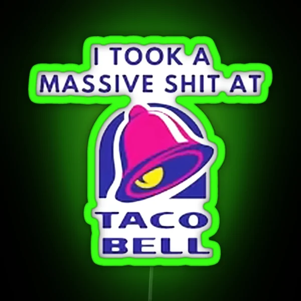 I Took A Massive Shit At Taco Bell RGB Neon Sign