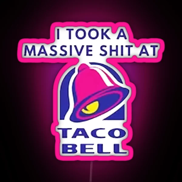 I Took A Massive Shit At Taco Bell RGB Neon Sign