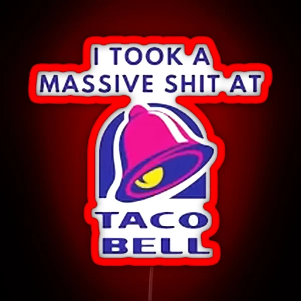 I Took A Massive Shit At Taco Bell RGB Neon Sign