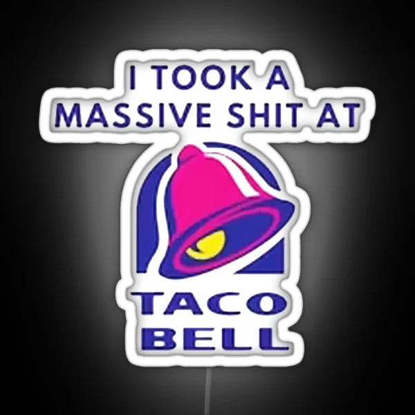 I Took A Massive Shit At Taco Bell RGB Neon Sign