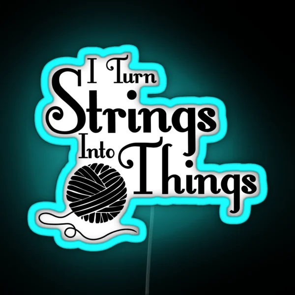 I Turn Strings Into Things RGB Neon Sign