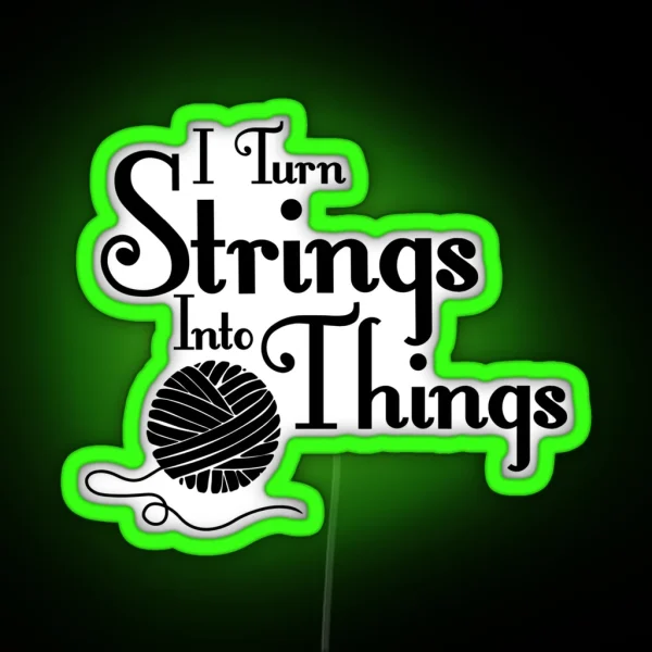 I Turn Strings Into Things RGB Neon Sign